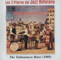 Los tres pilares del Jazz Boliviano - The Tiahuanacu Brass (1969