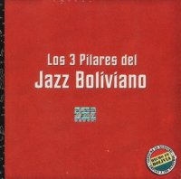 Los tres pilares del Jazz Boliviano - Colecci�n de Tres CDs