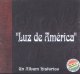 LUZ DE AMERICA - Un album Hist�rico<br> Es una producci�n de dos CD