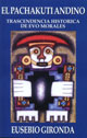 EL PACHAKUTI ANDINO "Trascendencia Historica de Evo Morales" - Eusebio Gironda EL PACHAKUTI ANDINO "Trascendencia Historica de Evo Morales" - Eusebio Gironda