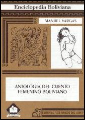 Antologie der bolivianischen weiblichen Erz�hlung - Manuel Vargas