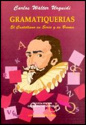 Gramatiquerias. El Castellano en Serio y en Broma. - Autor: Carlos Walter Urquidi