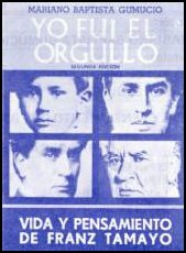 Yo Fui el Orgullo. Vida y Pensamiento de Franz Tamayo - From  Mariano Baptista Gumucio
