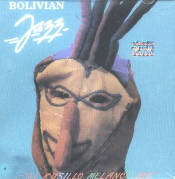 BOLIVIAN JAZZ - El kusillo melancólico