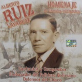 "Alberto Ruiz Lavadenz Homenaje de Grandes Intrpretes "Cantautor y Compositor Embajador del Folklore Boliviano Defensor del Chaco""