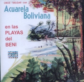 Acuarela Boliviana Vol. I con Oros Melgar - En las Playas del Beni