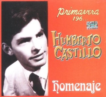 HUMBERTO CASTILLO - Primavera 196...<br>HOMENAJE