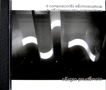 Cergio Prudencio  6 ComposicionEs elEctroacústicas 