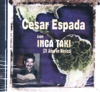 CESAR ESPADA CON INCA TAKI - 31 Años en México
