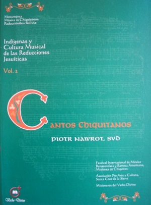 CANTOS CHIQUITANOS<br>Indígenas y Cultura Musical de las Reducciones Jesuíticas<br>VOL.2