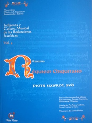 REQUIEM CHIQUITANO<br>Indígenas y Cultura Musical de las Reducciones Jesuíticas<br>VOL.4