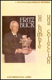 Fritz Buck: Un hombre - Una Coleccion - From Antonio Sagarnaga M