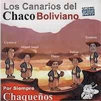 Los Canarios del Chaco Boliviano - Por Siempre chaqueños