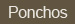 Ponchos